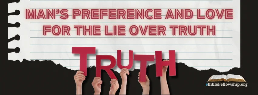 Man’s Preference and Love for the Lie Over TruthBy Chris McCann https://t.co/rU1OPQRJpsJohn 8:45 And because I tell you the truth, ye believe me not.What kind of books do people enjoy? Fiction.What kind of TV shows do they mostly watch? Fiction.Movies? Fiction.What stories do we read our children as they go to bed at night? Golden books fiction.What do we tell our children about Christmas? We tell them of the fictional character Santa Clause.What do we tell our children about the meaning of Easter? We tell them a fictional (and very strange) story about Easter bunnies and colored eggs.What do we teach our young people in science class regarding where the world and universecame from? The fiction of the big bang.What do we tell our young people about all the wondrous animals and things about them in this world? The fiction of evolution.What do Muslims, Buddhists, Hindus, and all Christian churches (today) tell people about God?The fiction of the god of their particular false religion or false gospel.In practically every area of our society in this world there is abundant evidence to show that man prefers and loves the lie over the truth. Its no wonder that men are such liars and constantly opt for a falsehood over the things the Bible (the truth, the only truth in this world) says.Romans 3:3 For what if some did not believe? shall their unbelief make the faith of God without effect?4 God forbid: yea, let God be true, but every man a liar;And,John 8:43 Why do ye not understand my speech? even because ye cannot hear my word.44 Ye are of your father the devil, and the lusts of your father ye will do. He was a murderer from the beginning, and abode not in the truth, because there is no truth in him. When he speaketh a lie, he speaketh of his own: for he is a liar, and the father of it.45 And because I tell you the truth, ye believe me not.46 Which of you convinceth me of sin? And if I say the truth, why do ye not believe me?47 He that is of God heareth God's words: ye therefore hear them not, because ye are not of God.